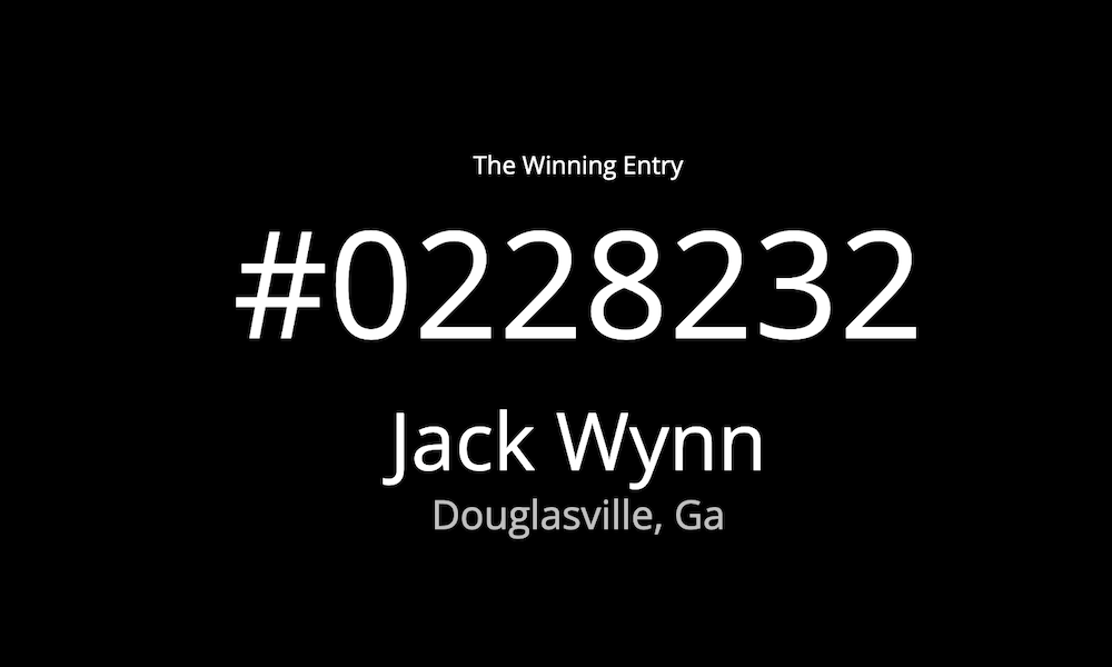 Congratulations to Jack Wynn of Douglasville, Georgia, the Winner of our Sweepstakes!